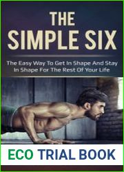The Simple Six The Easy Way to Get in Shape and Stay in Shape for the Rest of your Life