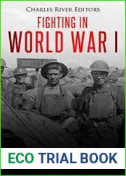 Fighting in World War I The History and Legacy of Warfare during the Great War