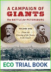 A Campaign of Giants--The Battle for Petersburg Volume 1 From the Crossing of the James to the Crater