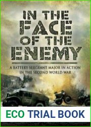 In the Face of the Enemy A Battery Sergeant Major in Action in the Second World War