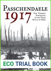 Passchendaele 1917 The Tommies| Experience of the Third Battle of Ypres
