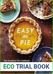 Easy as Pie The Essential Pie Cookbook for Every Season and Reason