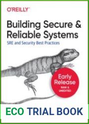 Building Secure and Reliable Systems SRE and Security Best Practices (Early Release)