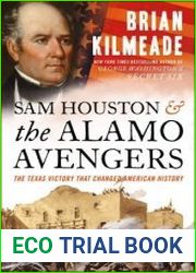 Sam Houston and the Alamo Avengers The Texas Victory That Changed American History