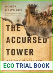 The Accursed Tower The Fall of Acre and the End of the Crusades