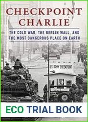 Checkpoint Charlie The Cold War, The Berlin Wall, and the Most Dangerous Place On Earth