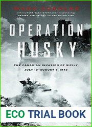Operation Husky The Canadian Invasion of Sicily, July 10-August 7, 1943