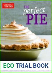 The Perfect Pie Your Ultimate Guide to Classic and Modern Pies, Tarts, Galettes, and More