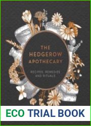 The Hedgerow Apothecary Recipes, Remedies and Rituals