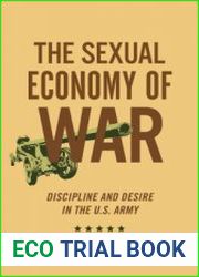 Sexual Economy of War Discipline and Desire in the U.S. Army