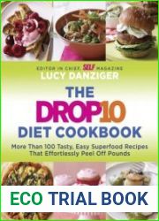The Drop 10 Diet Cookbook More Than 100 Tasty, Easy Superfood Recipes That Effortlessly Peel Off Pounds