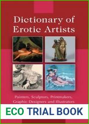 Dictionary of Erotic Artists Painters, Sculptors, Printmakers, Graphic Designers, and Illustrators