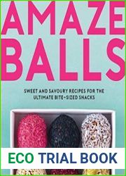 Amaze-Balls Sweet and Savoury Recipes for the Ultimate Bite-Sized Snacks