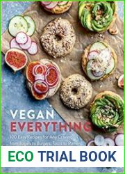 Vegan Everything 100 Easy Recipes for Any Craving—from Bagels to Burgers, Tacos to Ramen