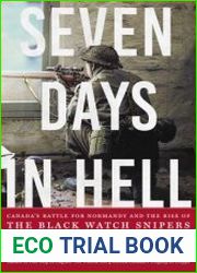 Seven Days in Hell Canada|s Battle for Normandy and the Rise of the Black Watch Snipers