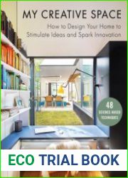 My Creative Space How to Design Your Home to Stimulate Ideas and Spark Innovation