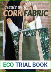Create with Cork Fabric Sew 17 Upscale Projects; Bags, Accessories & Home Decor