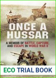 Once a Hussar A Memoir of Battle, Capture and Escape in the Second World War