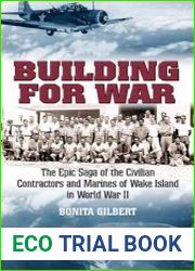 Building for War The Epic Saga of the Civilian Contractors and Marines of Wake Island in World War II