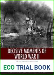 Decisive Moments of World War II The Battle of Britain, Pearl Harbor, D-Day and the Manhattan Project