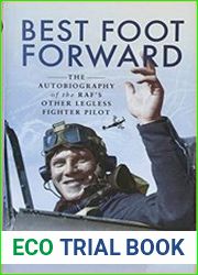 Best Foot Forward The Autobiography of the RAF|s Other Legless Fighter Pilot