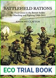 Battlefield Rations The Food Given to the British Soldier For Marching and Fighting 1900-2011
