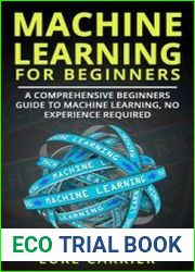 Machine Learning For Beginners A Comprehensive Beginners Guide To Machine Learning, No Experience Required!