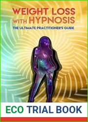 Weight Loss with Hypnosis The Ultimate Practitioner|s Guide