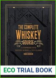 The Complete Whiskey Course A Comprehensive Tasting School in Ten Classes