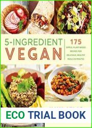 5-Ingredient Vegan 175 Simple, Plant-Based Recipes for Delicious, Healthy Meals in Minutes