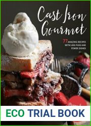 Cast Iron Gourmet 77 Amazing Recipes with Less Fuss and Fewer Dishes