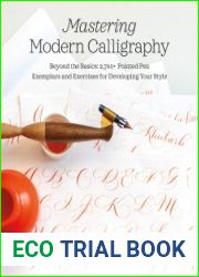 Mastering Modern Calligraphy Beyond the Basics 2,700+ Pointed Pen Exemplars and Exercises for Developing Your Style