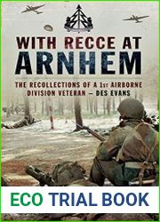 With Recce at Arnhem The Recollections of Trooper des Evans - A 1st Airborne Division Veteran