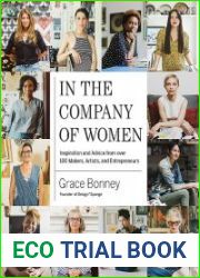 In the Company of Women Inspiration and Advice from over 100 Makers, Artists, and Entrepreneurs