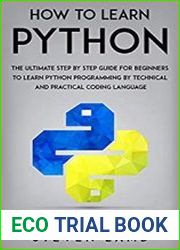 How To Learn Python The Ultimate Step By Step Guide For Beginners To Learn Python Programming By Technical And Practical Coding Language