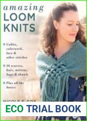 Amazing Loom Knits Cables, colorwork, lace and other stitches * 30 scarves, hats, mittens, bags and shawls * Plus all the basics