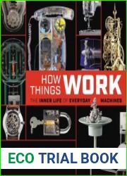 How Things Work The Inner Life of Everyday Machines