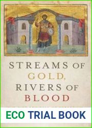 Streams of Gold, Rivers of Blood The Rise and Fall of Byzantium, 955 A.D. to the First Crusade