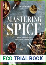 Mastering Spice Recipes and Techniques to Transform Your Everyday Cooking A Cookbook