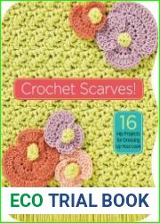 Crochet Scarves! 16 Hip Projects for Dressing Up Your Look