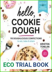 Hello, Cookie Dough 110 Doughlicious Confections to Eat, Bake & Share