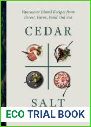 Cedar & Salt Vancouver Island Recipes from Forest, Farm, Field, and Sea