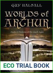 Worlds of Arthur Facts and Fictions of the Dark Ages