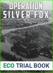 Operation Silver Fox The History of Nazi Germany’s Arctic Invasion of the Soviet Union during World War II