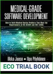 Medical-Grade Software Development How to Build Medical-Device Products That Meet the Requirements of IEC 62304 and ISO 13485