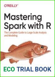 Mastering Spark with R The Complete Guide to Large-Scale Analysis and Modeling First Edition