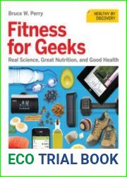 Fitness for Geeks Real Science, Great Nutrition, and Good Health