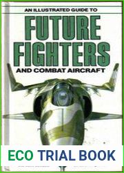 An Illustrated Guide to Future Fighters and Combat Aircraft