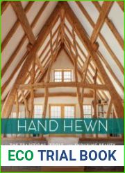 Hand Hewn The Traditions, Tools, and Enduring Beauty of Timber Framing