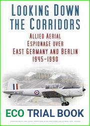 Looking Down the Corridors Allied Aerial Espionage over East Germany and Berlin 1945-1990